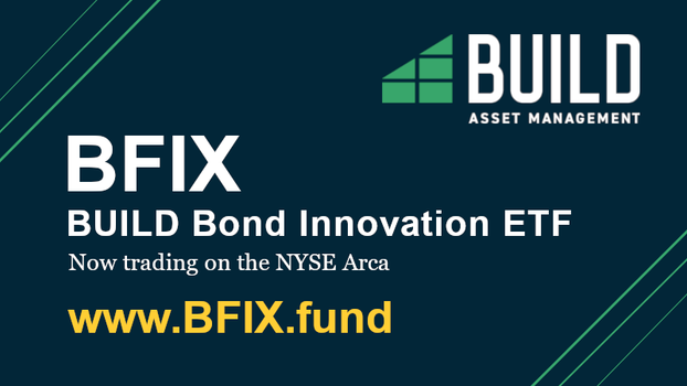 BFIX: BUILD Bond Innovation ETF. Now trading on the NYSE Arca. www.BFIX.fund