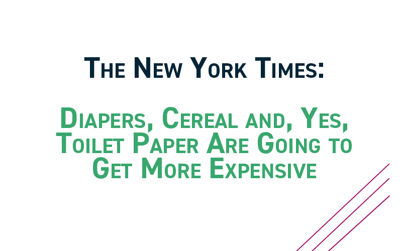 The New York Times: Diapers, Cereal and, Yes, Toilet Paper Are Going To Get More Expensive