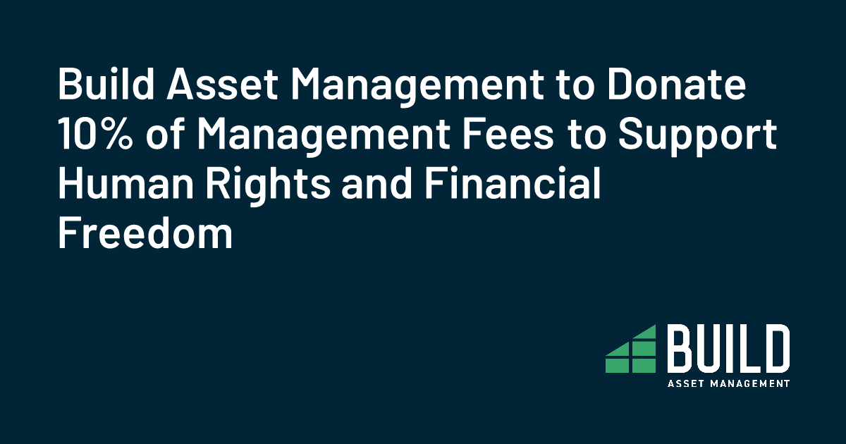 Build Asset Management to Donate 10% of Management Fees to Support Human Rights and Financial Freedom