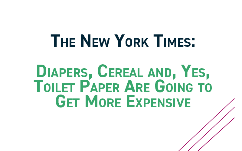 The New York Times: Diapers, Cereal and, Yes, Toilet Paper Are Going to Get More Expensive