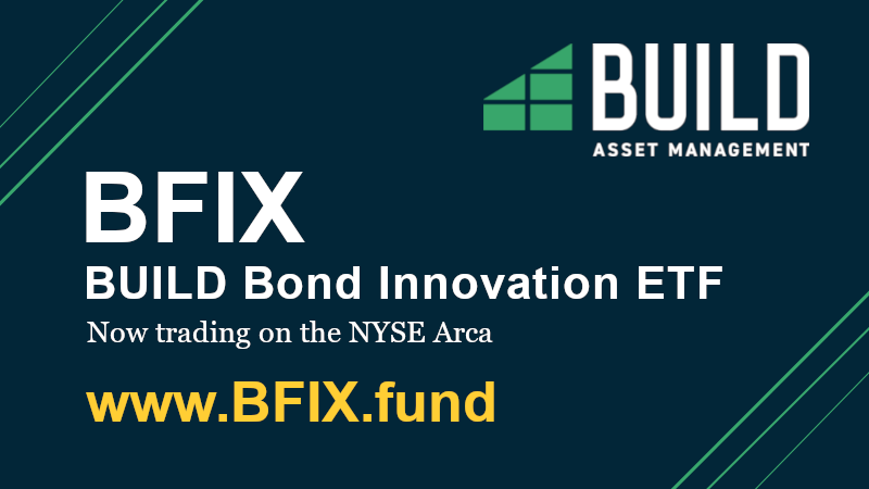 BFIX. The BUILD Bond Innovation ETF. Now trading on the NYSE Arca. BFIX, by Build Asset Management.